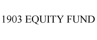 1903 EQUITY FUND