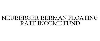 NEUBERGER BERMAN FLOATING RATE INCOME FUND