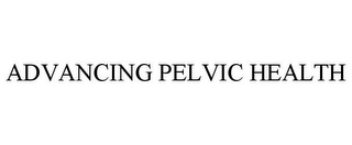 ADVANCING PELVIC HEALTH