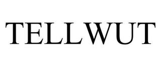 TELLWUT