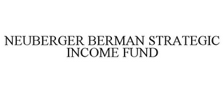 NEUBERGER BERMAN STRATEGIC INCOME FUND