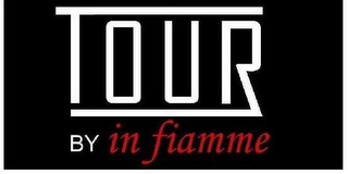 TOUR BY IN FIAMME