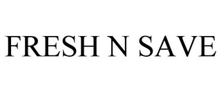 FRESH N SAVE