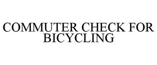 COMMUTER CHECK FOR BICYCLING