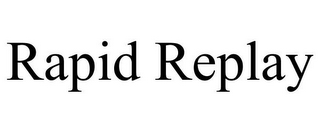 RAPID REPLAY