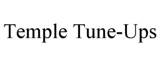 TEMPLE TUNE-UPS