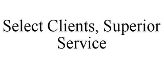 SELECT CLIENTS, SUPERIOR SERVICE