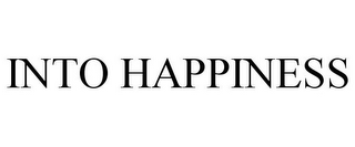 INTO HAPPINESS