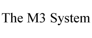 THE M3 SYSTEM