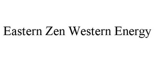 EASTERN ZEN WESTERN ENERGY