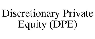 DISCRETIONARY PRIVATE EQUITY (DPE)