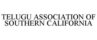 TELUGU ASSOCIATION OF SOUTHERN CALIFORNIA