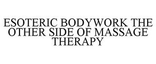 ESOTERIC BODYWORK THE OTHER SIDE OF MASSAGE THERAPY