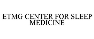 ETMG CENTER FOR SLEEP MEDICINE