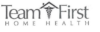 TEAM FIRST HOME HEALTH