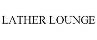 LATHER LOUNGE