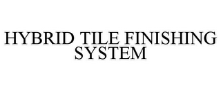 HYBRID TILE FINISHING SYSTEM