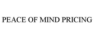 PEACE OF MIND PRICING