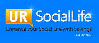 UR SOCIALLIFE ENHANCE YOUR SOCIAL LIFE WITH SAVINGS POWERED BY TEGA