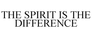 THE SPIRIT IS THE DIFFERENCE