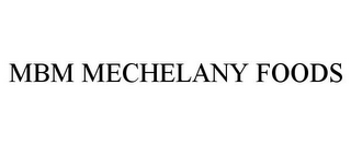 MBM MECHELANY FOODS