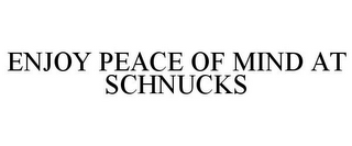 ENJOY PEACE OF MIND AT SCHNUCKS