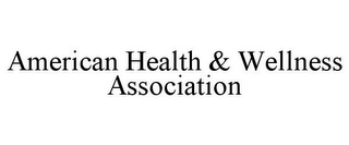 AMERICAN HEALTH & WELLNESS ASSOCIATION