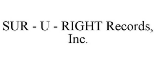 SUR - U - RIGHT RECORDS, INC.