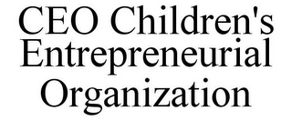 CEO CHILDREN'S ENTREPRENEURIAL ORGANIZATION