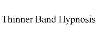 THINNER BAND HYPNOSIS