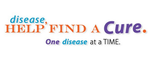 DISEASE, HELP FIND A CURE. ONE DISEASE AT A TIME.