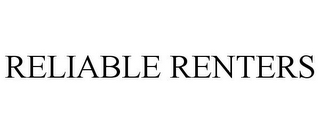 RELIABLE RENTERS