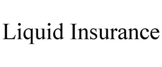 LIQUID INSURANCE