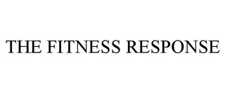 THE FITNESS RESPONSE