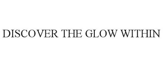 DISCOVER THE GLOW WITHIN