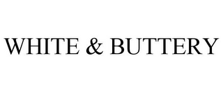 WHITE & BUTTERY