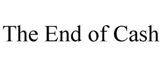 THE END OF CASH