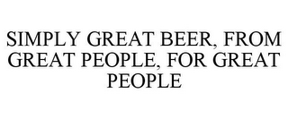 SIMPLY GREAT BEER, FROM GREAT PEOPLE, FOR GREAT PEOPLE