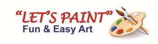 "LET'S PAINT" FUN & EASY ART