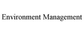 ENVIRONMENT MANAGEMENT