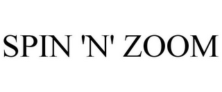 SPIN 'N' ZOOM