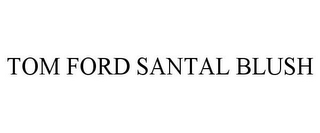 TOM FORD SANTAL BLUSH