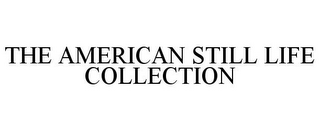 THE AMERICAN STILL LIFE COLLECTION