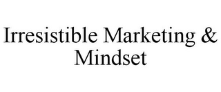 IRRESISTIBLE MARKETING & MINDSET