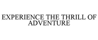 EXPERIENCE THE THRILL OF ADVENTURE