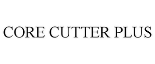 CORE CUTTER PLUS