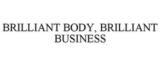 BRILLIANT BODY, BRILLIANT BUSINESS