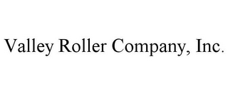 VALLEY ROLLER COMPANY, INC.