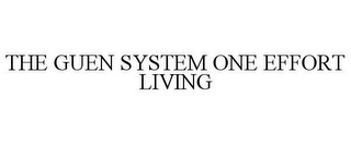 THE GUEN SYSTEM ONE EFFORT LIVING