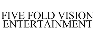 FIVE FOLD VISION ENTERTAINMENT